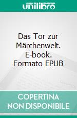 Das Tor zur Märchenwelt. E-book. Formato EPUB ebook