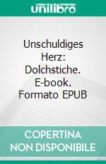 Unschuldiges Herz: Dolchstiche. E-book. Formato EPUB ebook