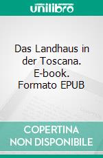 Das Landhaus in der Toscana. E-book. Formato EPUB ebook