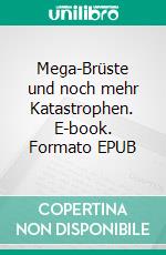 Mega-Brüste und noch mehr Katastrophen. E-book. Formato EPUB ebook