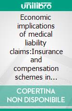 Economic implications of medical liability claims:Insurance and compensation schemes in Europe. E-book. Formato EPUB ebook
