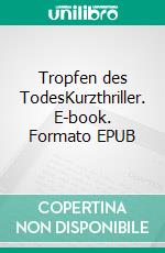Tropfen des TodesKurzthriller. E-book. Formato EPUB ebook