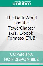 The Dark World and the TowerChapter 1-31. E-book. Formato EPUB ebook