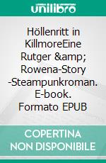 Höllenritt in KillmoreEine Rutger &amp; Rowena-Story -Steampunkroman. E-book. Formato EPUB ebook