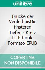 Brücke der VerderbnisDie finsteren Tiefen  - Kretz II. E-book. Formato EPUB ebook