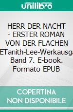 HERR DER NACHT - ERSTER ROMAN VON DER FLACHEN ERDETanith-Lee-Werkausgabe, Band 7. E-book. Formato EPUB ebook