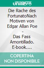 Die Rache des FortunatoNach Motiven von Edgar Allan Poe   -   Das Fass Amontillado. E-book. Formato EPUB ebook