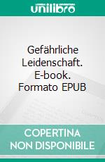 Gefährliche Leidenschaft. E-book. Formato EPUB ebook