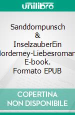 Sanddornpunsch & InselzauberEin Norderney-Liebesroman. E-book. Formato EPUB ebook