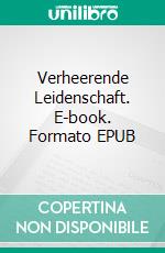 Verheerende Leidenschaft. E-book. Formato EPUB ebook