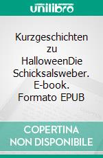 Kurzgeschichten zu HalloweenDie Schicksalsweber. E-book. Formato EPUB ebook