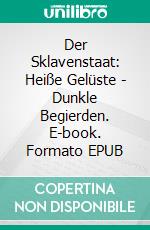 Der Sklavenstaat: Heiße Gelüste - Dunkle Begierden. E-book. Formato EPUB ebook