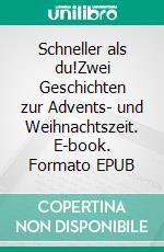 Schneller als du!Zwei Geschichten zur Advents- und Weihnachtszeit. E-book. Formato EPUB ebook