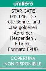STAR GATE 045-046: Die rote Sonne…und „Die goldenen Äpfel der Hesperiden“. E-book. Formato EPUB ebook