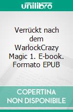 Verrückt nach dem WarlockCrazy Magic 1. E-book. Formato EPUB ebook