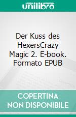 Der Kuss des HexersCrazy Magic 2. E-book. Formato EPUB ebook