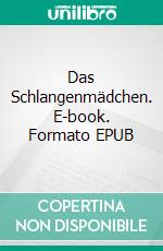 Das Schlangenmädchen. E-book. Formato EPUB ebook