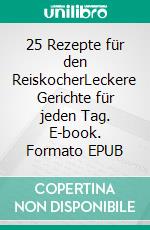 25 Rezepte für den ReiskocherLeckere Gerichte für jeden Tag. E-book. Formato EPUB ebook