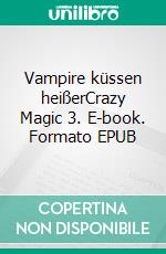 Vampire küssen heißerCrazy Magic 3. E-book. Formato EPUB ebook