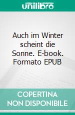 Auch im Winter scheint die Sonne. E-book. Formato EPUB ebook