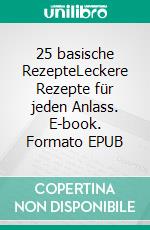 25 basische RezepteLeckere Rezepte für jeden Anlass. E-book. Formato EPUB ebook
