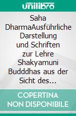 Saha DharmaAusführliche Darstellung und Schriften zur Lehre Shakyamuni Budddhas aus der Sicht des Tantrayana und Existenz Lyrik. E-book. Formato EPUB ebook