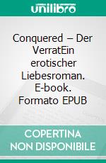 Conquered – Der VerratEin erotischer Liebesroman. E-book. Formato EPUB ebook