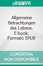 Allgemeine Betrachtungen des Lebens. E-book. Formato EPUB ebook