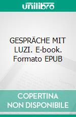 GESPRÄCHE MIT LUZI. E-book. Formato EPUB ebook