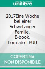 2017Eine Woche bei einer Schwetzinger Familie. E-book. Formato EPUB ebook