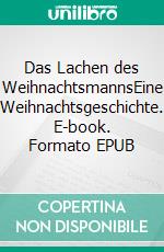 Das Lachen des WeihnachtsmannsEine Weihnachtsgeschichte. E-book. Formato EPUB ebook