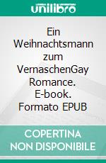 Ein Weihnachtsmann zum VernaschenGay Romance. E-book. Formato EPUB ebook
