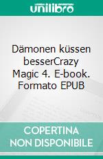 Dämonen küssen besserCrazy Magic 4. E-book. Formato EPUB ebook