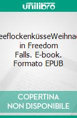 SchneeflockenküsseWeihnachten in Freedom Falls. E-book. Formato EPUB ebook