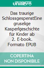 Das traurige SchlossgespenstEine gruselige Kasperlgeschichte für Kinder ab 2. E-book. Formato EPUB ebook