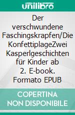 Der verschwundene Faschingskrapfen/Die KonfettiplageZwei Kasperlgeschichten für Kinder ab 2. E-book. Formato EPUB ebook