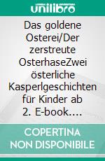 Das goldene Osterei/Der zerstreute OsterhaseZwei österliche Kasperlgeschichten für Kinder ab 2. E-book. Formato EPUB ebook