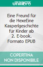 Eine Freund für die HexeEine Kasperlgeschichte für Kinder ab 2. E-book. Formato EPUB ebook