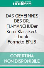 DAS GEHEIMNIS DES DR. FU-MANCHUDer Krimi-Klassiker!. E-book. Formato EPUB ebook