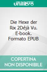 Die Hexe der Rix 2Déjà Vu. E-book. Formato EPUB ebook