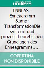 ENNEAS - Enneagramm &amp; TransformationDie system- und prozesstheoretischen Grundlagen des Enneagramms. E-book. Formato EPUB ebook
