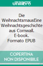 Die WeihnachtsmausEine Weihnachtsgeschichte aus Cornwall. E-book. Formato EPUB ebook