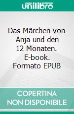Das Märchen von Anja und den 12 Monaten. E-book. Formato EPUB ebook