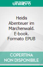 Heidis Abenteuer im Märchenwald. E-book. Formato EPUB ebook