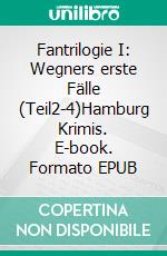 Fantrilogie I: Wegners erste Fälle (Teil2-4)Hamburg Krimis. E-book. Formato EPUB ebook