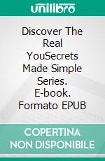 Discover The Real YouSecrets Made Simple Series. E-book. Formato EPUB ebook