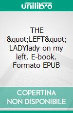 THE "LEFT" LADYlady on my left. E-book. Formato EPUB ebook
