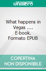 What happens in Vegas .... E-book. Formato EPUB ebook