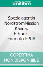 Spezialagentin NordstromMission Karina. E-book. Formato EPUB ebook