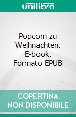 Popcorn zu Weihnachten. E-book. Formato EPUB ebook